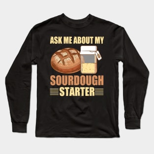 Sourdough Bread Baker Baking Ask Me About Sourdough Starter Long Sleeve T-Shirt